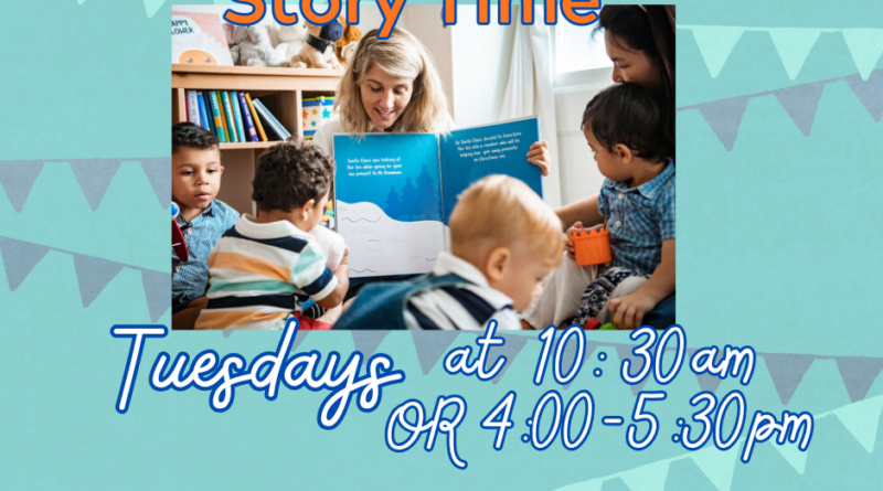 Story Time Every Tuesday @ 10:30 am, OR drop-in option Tuesdays between 4:00-5:30pm Story Time Every Tuesday @ 10:30 am, OR drop-in option Tuesdays between 4:00-5:30pm